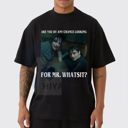 "Are You By Any Chance Looking For Mr. Whatsit" Tee – Funny Mike And Will Shirt