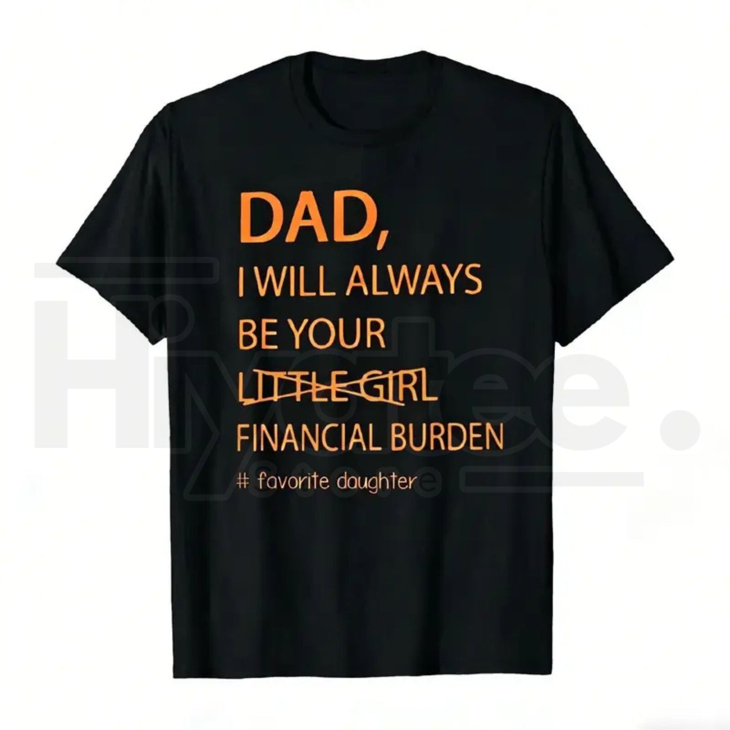 Dad I Will Always Be Your Financial Burden T-Shirt – Funny Father Daughter Graphic Tee