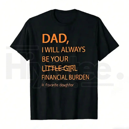 Dad I Will Always Be Your Financial Burden T-Shirt – Funny Father Daughter Graphic Tee