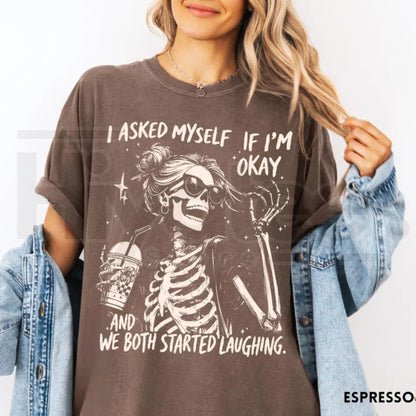 I Asked Myself If I Am Okay Skeleton Comfort Colors T-Shirt Sarcastic Tee