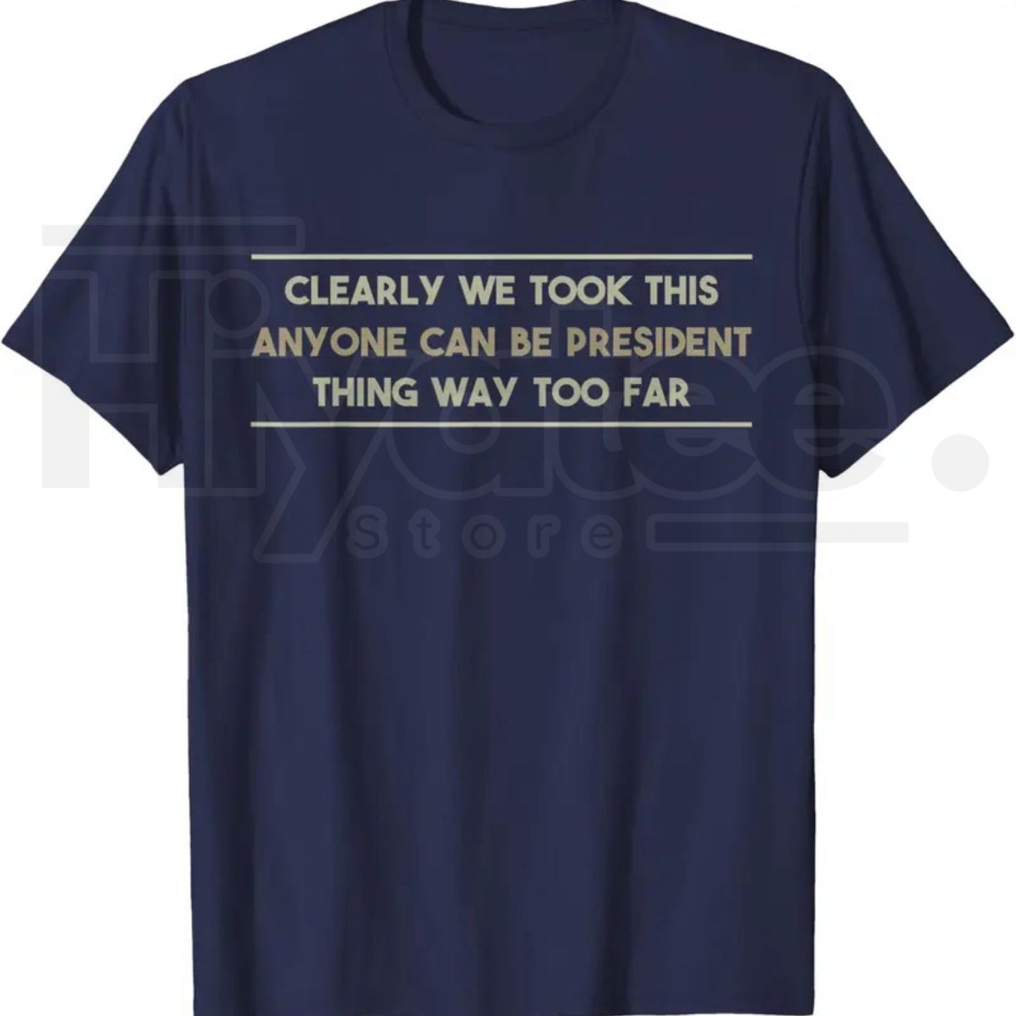 Anyone Can Be President T-Shirt – Funny Anti-Political Sarcastic Graphic Tee