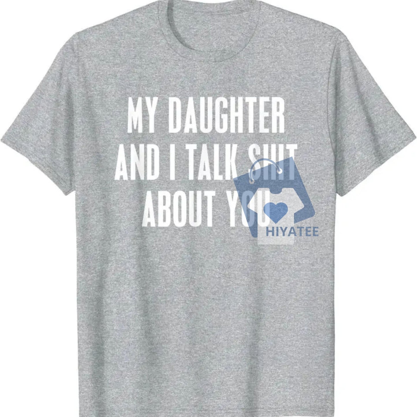 My Daughter and I Talk Sh*t About You T-Shirt – Funny Father’s Day Gift for Dad, Unisex Cotton Tee from Daughter