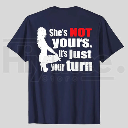 Retro She Is Not Yours It Is Just Your Turn T-Shirt – Funny Sarcastic Back Print Tee, Urban Streetwear