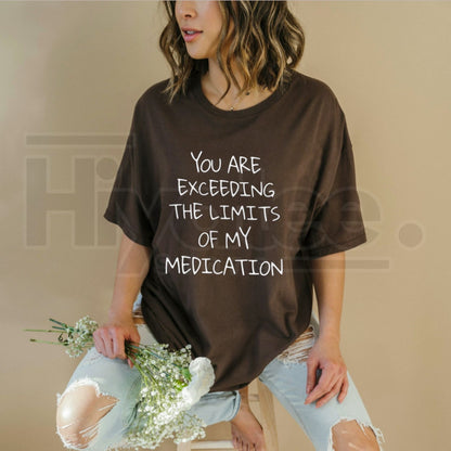 You Exceed My Medication Limits T-Shirt