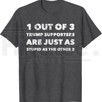 Anti-Trump Trump Supporters are Just Stupid T-Shirt – Political Graphic Tee