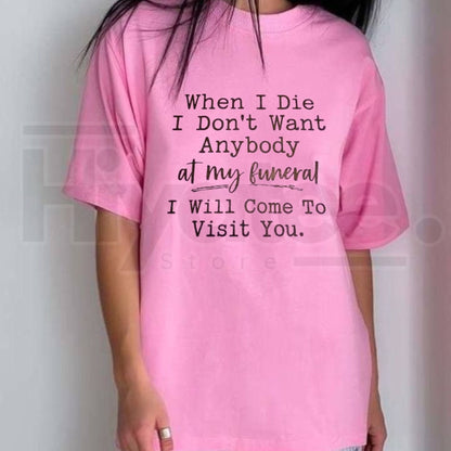 Funny Sarcastic Haunting T-Shirt – When I Die I Will Come To Visit You Tee