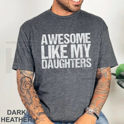 Awesome Like My Daughters T-Shirt – Funny Father's Day Dad of Daughters Gift Tee
