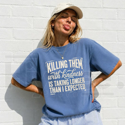Comfort Colors Killing Them With Kindness Snarky Tee