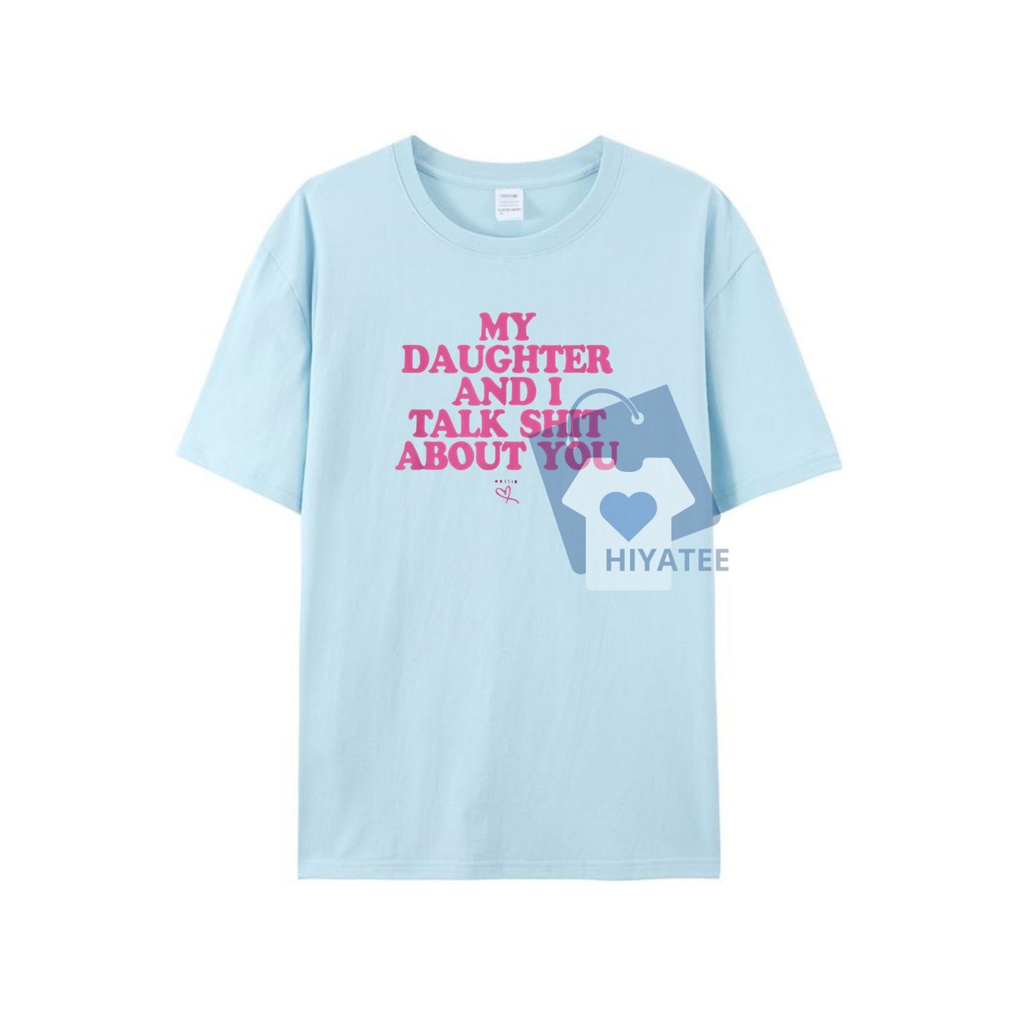 My Daughter and I Talk Sh*t About You Shirt – Funny Mom Gift Tee