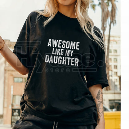 "Awesome Like My Daughter" T-Shirt – Funny Father’s Day Proud Dad Humor Cotton Tee