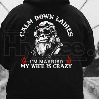 "Calm Down Ladies I’m Married" Hoodie – Funny Crazy Wife Pullover