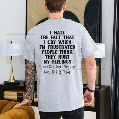 I Hate That I Cry When I'm Frustrated T-Shirt – Funny Relatable Mental Health Tee