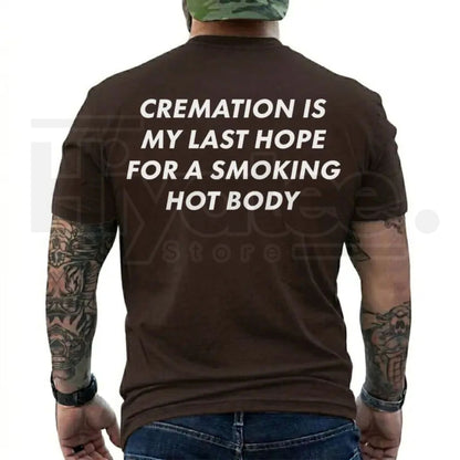 Cremation Is My Last Hope for a Smoking Hot Body T-Shirt – Funny Dark Humor Graphic Tee