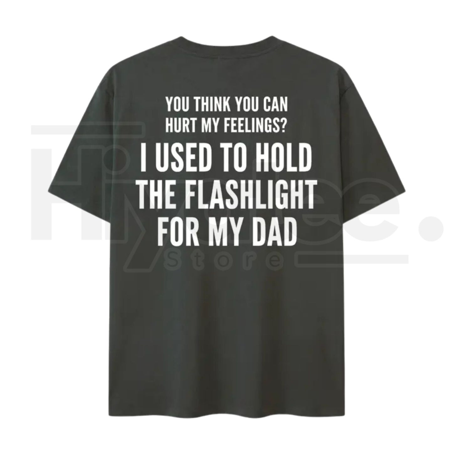 You Think You Can Hurt My Feelings T-Shirt – Funny Dad Flashlight Graphic Tee