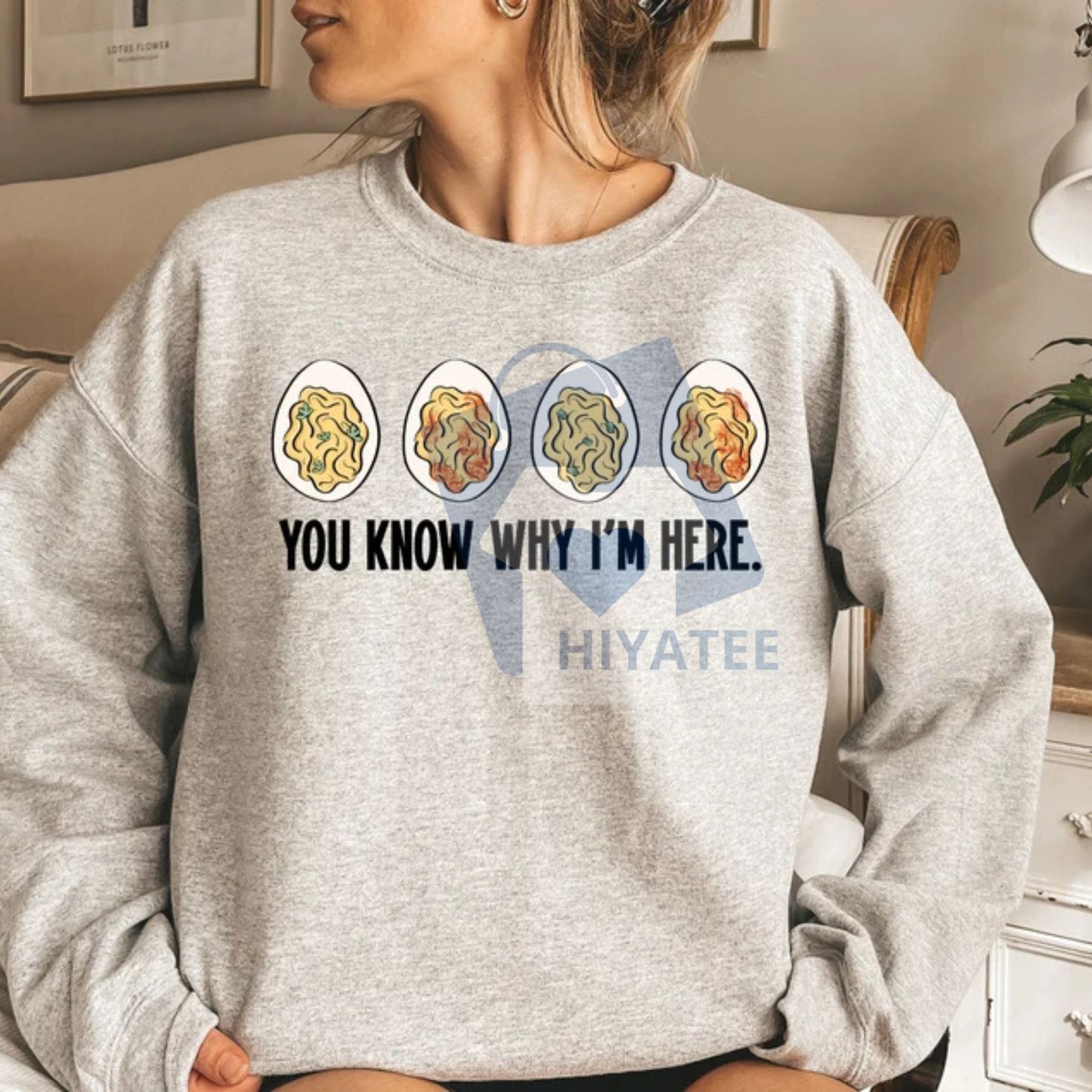 You Know Why I'm Here Sweatshirt – Deviled Eggs Shirt, Funny Thanksgiving Shirt, Fall Holiday Apparel, Thankful Gift