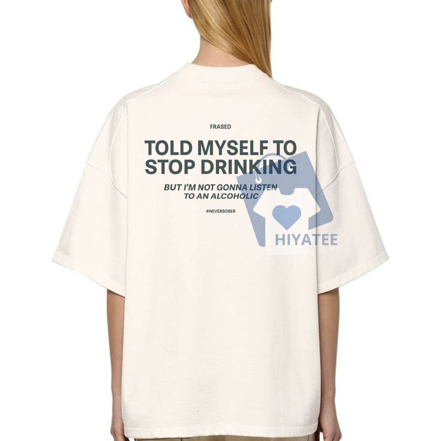 Never Listen to an Alcoholic T-Shirt – Funny Quote of the Day Tee, Sarcastic Graphic Shirt