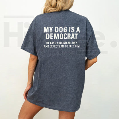 My Dog Is A Democrat Funny Political Shirt – Sarcastic Pet Lover Graphic Tee