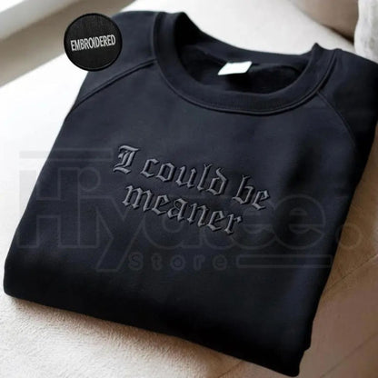 "I Could Be Meaner" Embroidered Vintage Sweatshirt – 420 Humor Garment Dyed Crewneck