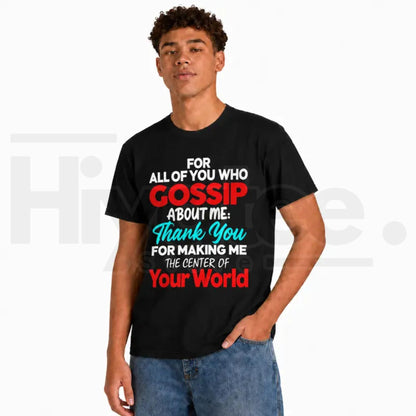 Gossip About Me T-Shirt – Thank You For Making Me The Center Of Your World Funny Attitude Graphic Tee
