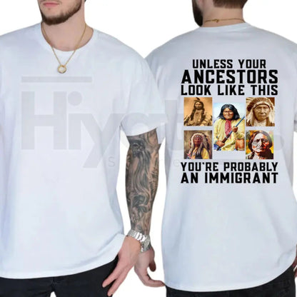 Unless Your Ancestors Look Like This T-Shirt – Native American Equality & Justice Tee