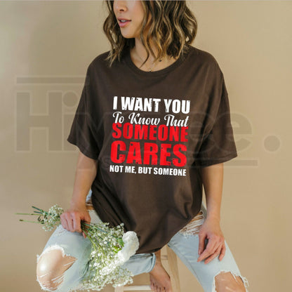 I Want You to Know Someone Cares Not Me T-Shirt – Funny Sarcastic Quote Tee
