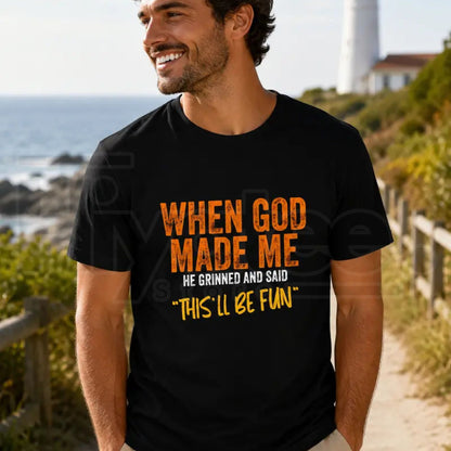 When God Made Me This'll Be Fun T-Shirt – Funny Sarcastic Graphic Tee