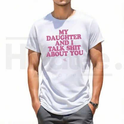 My Daughter and I Joke About You T-Shirt – Funny Sarcastic Dad Menswear Graphic Tee