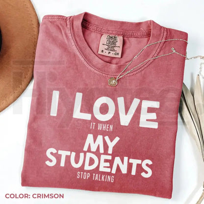 Comfort Colors® I Love It When My Students Stop Talking Shirt – Funny Sarcastic Teacher Tee