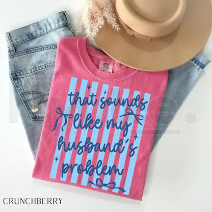 Comfort Colors Sarcastic Husband's Problem Shirt