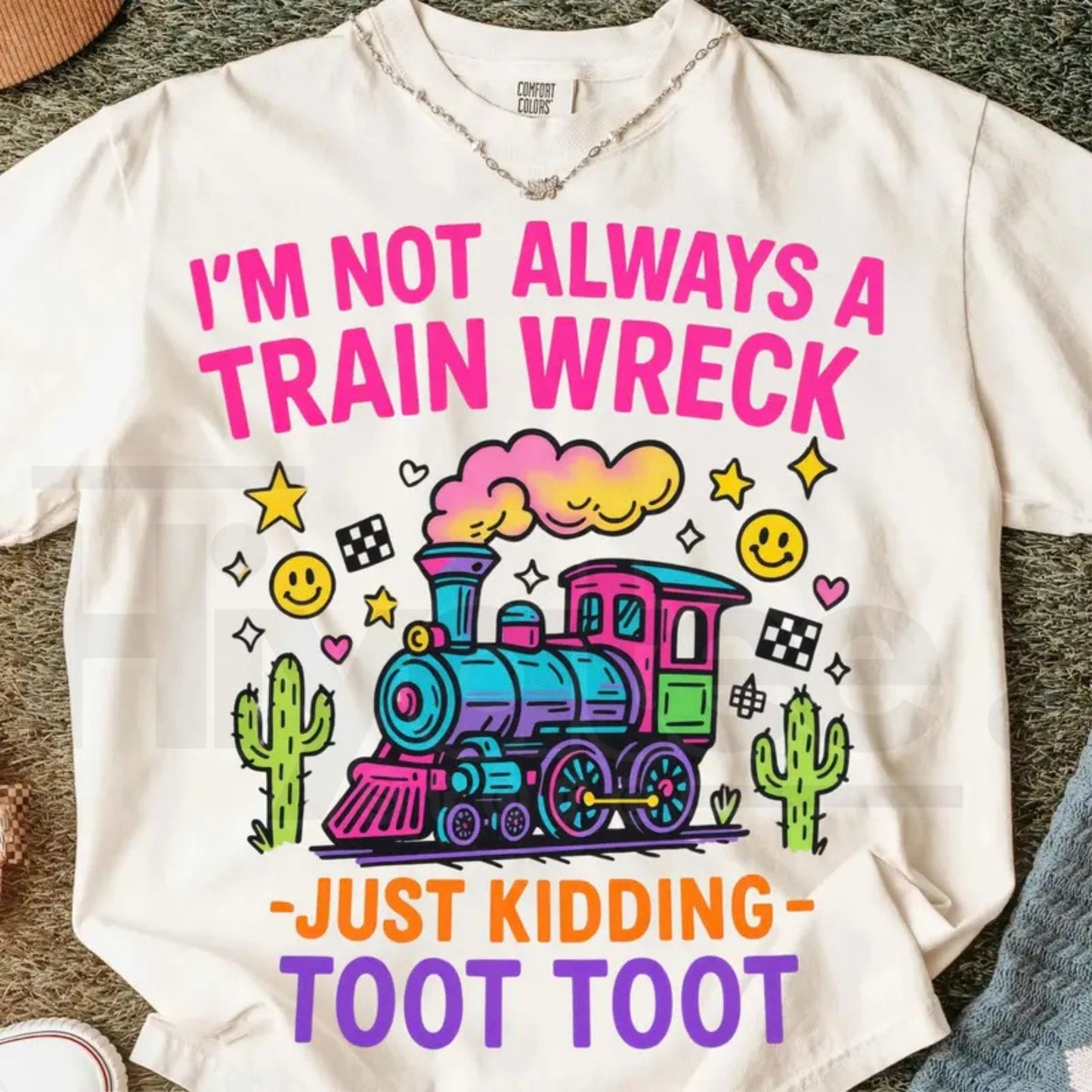 Comfort Colors® I’m Not Always A Train Wreck Just Kidding Toot Shirt – Funny Hot Mess Tee