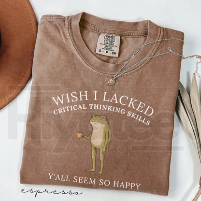 Wish I Lacked Critical Thinking Skills Shirt Funny Frog Meme Sarcastic Tee