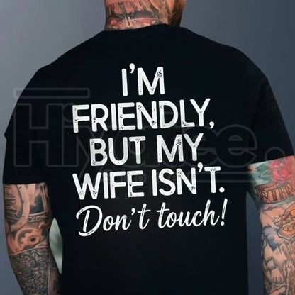 "I'm Friendly But My Wife Isn't" Funny Warning T-Shirt – Best Husband Tee