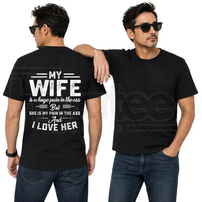 My Wife Is A Huge Pain In The Ass T-Shirt – Funny Husband Humor Graphic Tee