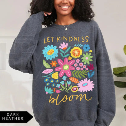 Let Kindness Bloom Sweatshirt – Mental Health Floral Shirt