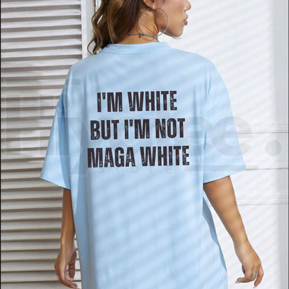 I'M WHITE BUT I'M NOT MAGA WHITE T-Shirt – Funny Political Humor Unisex Tee
