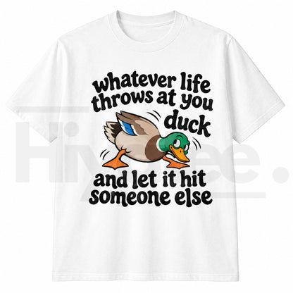 Whatever Life Throws at You Duck T-Shirt – Funny Sarcastic Duck Graphic Tee