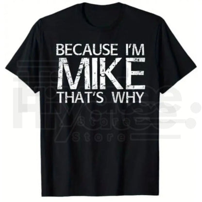 Because I'm Mike That's Why T-Shirt – Funny Personalized Gift for Mike, 100% Cotton Black Streetwear Casual Graphic Tee