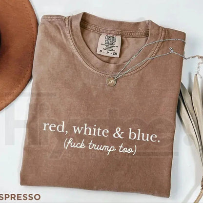 Comfort Colors Red White and Blue Anti Trump Shirt