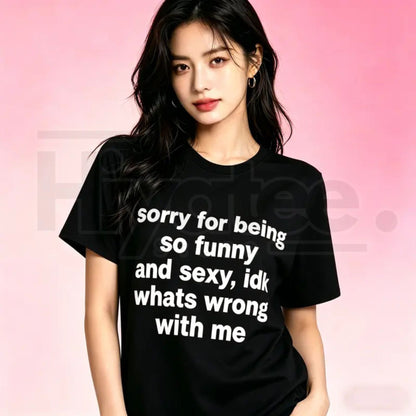 "Sorry For Being So Funny And Sexy" – Sarcastic Meme Graphic Top