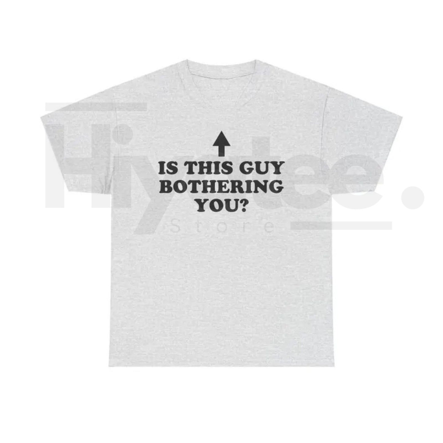 Is This Guy Bothering You Shirt – Funny Graphic Tee