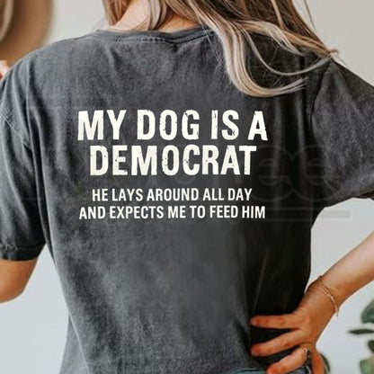 My Dog Is A Democrat Funny Political Shirt – Sarcastic Pet Lover Graphic Tee