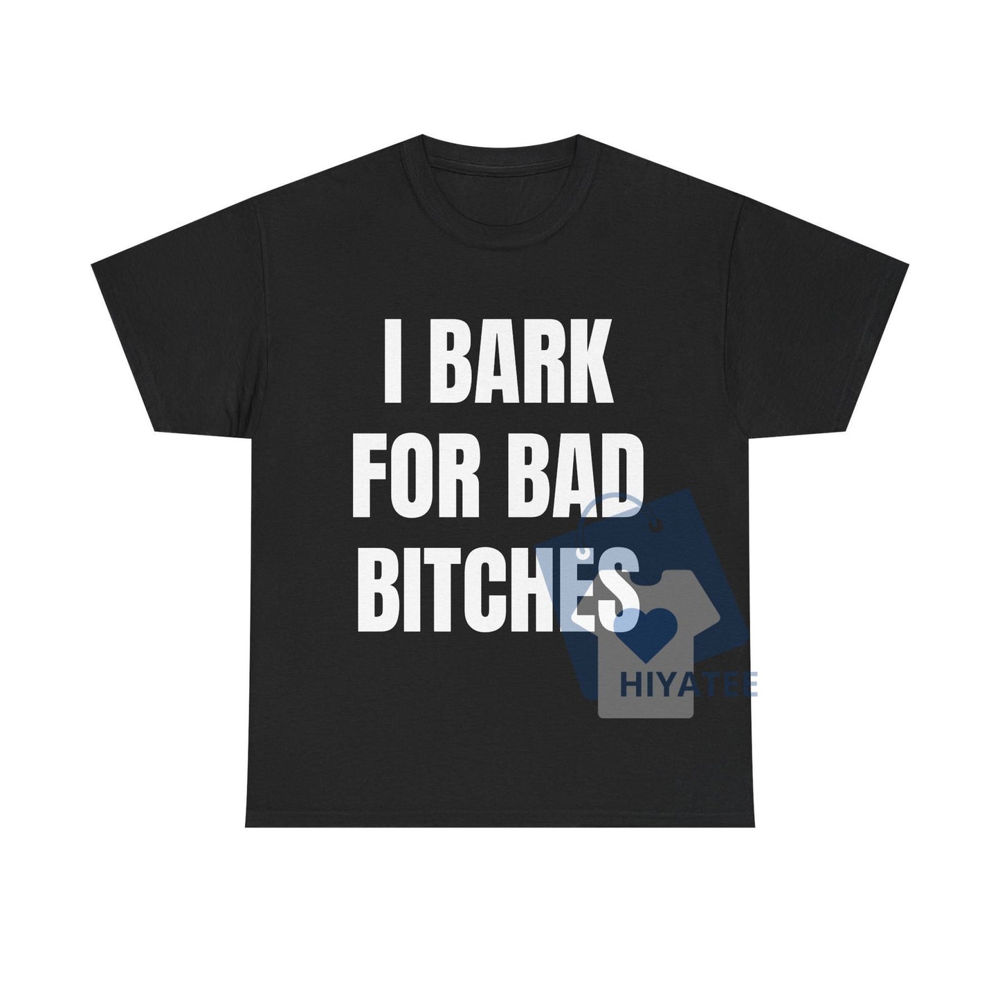I Bark for Bad B*tches Shirt – Funny Meme Graphic Tee, Unisex Simp Energy Statement T-Shirt