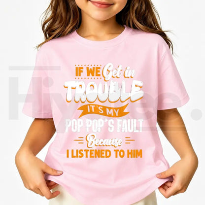 If We Get In Trouble It's My Pop Pop's Fault T-Shirt | Funny Boys Summer Graphic Tee