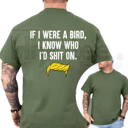 If I Were A Bird I Know Who I’d Shit On T-Shirt – Funny Political Humor Tee, Sarcastic Liberal & Democrat Shirt