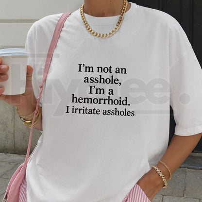 I'm Not An Asshole I'm A Hemorrhoid T-Shirt – Funny Sarcastic Adult Humor Tee