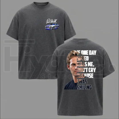 Paul Walker Memorial T-Shirt – If One Day Speed Kills Me Graphic Tee