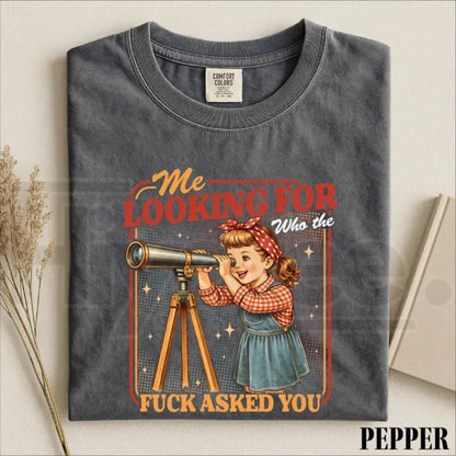 Me Looking For Who Asked You Shirt Funny Sarcastic Retro Snarky Tee