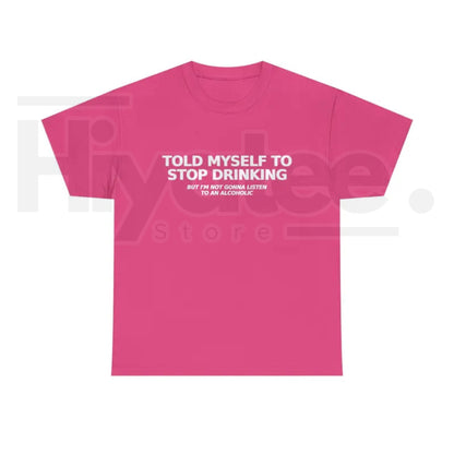 Told Myself to Stop Drinking T-Shirt – Funny Drinking Humor Graphic Tee