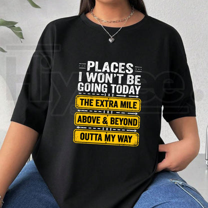 Places I Won't Be Going Today T-Shirt – Funny Sarcastic Quote TeePlaces I Won't Be Going Today T-Shirt – Funny Sarcastic Quote Tee
