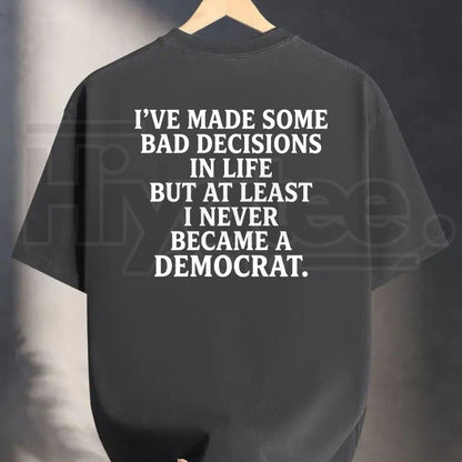 I've Made Some Bad Decisions In Life T-Shirt – Funny Conservative Graphic Tee for Men